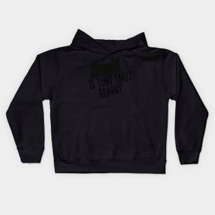 Funny Is That Smut Again? Kids Hoodie